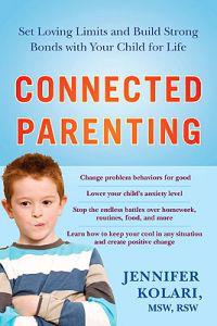 Connected Parenting: Set Loving Limits and Build Strong Bonds with Your Child for Life