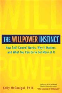 The Willpower Instinct: How Self-Control Works, Why It Matters, and What You Can Do to Get More of It