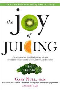 The Joy of Juicing: 150 Imaginative, Healthful Juicing Recipes for Drinks, Soups, Salads, Sauces, Entrees, and Desserts