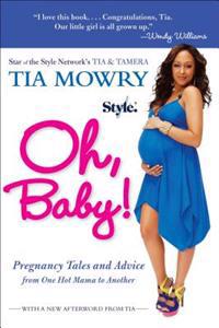 Oh, Baby!: Pregnancy Tales and Advice from One Hot Mama to Another