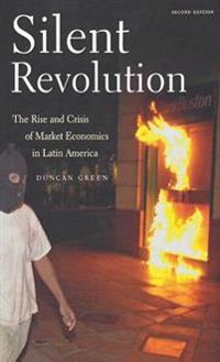 Silent Revolution: The Rise and Crisis of Market Economics in Latin America- 2nd Edition