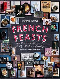 French Feasts: 299 Traditional Recipes for Family Meals & Gatherings