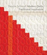 Denyse Schmidt: Modern Quilts, Traditional Inspiration