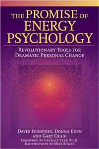The Promise of Energy Psychology: Revolutionary Tools for Dramatic Personal Change