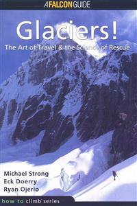 Glaciers!: The Art of Travel, the Science of Rescue