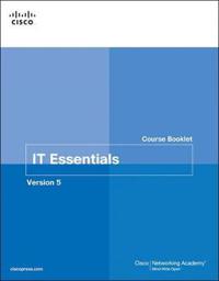 IT Essentials PC Hardware and Software Course Booklet, Version 5