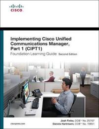 Implementing Cisco Unified Communications Manager, Part 1 (CIPT1) Foundation Learning Guide