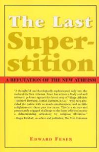 The Last Superstition: A Refutation of the New Atheism