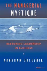 The Managerial Mystique: Restoring Leadership in Business