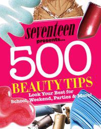 Seventeen 500 Beauty Tips