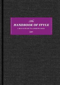 Esquire the Handbook of Style: A Man's Guide to Looking Good