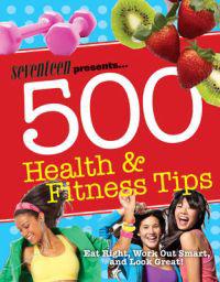 Seventeen Presents 500 Health & Fitness Tips