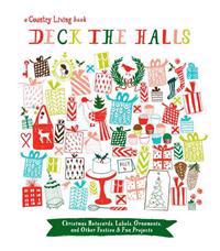 Country Living Deck the Halls: Christmas Notecards, Labels, Ornaments, and Other Festive & Fun Projects