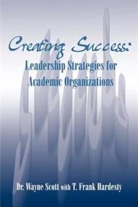 Creating Success: Leadership Strategies for Academic Organizations