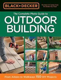 Black & Decker the Complete Photo Guide to Outdoor Building