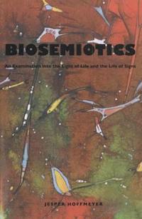 Biosemiotics: An Examination Into the Signs of Life and the Life of Signs