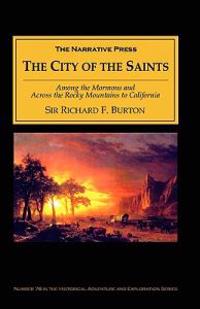 The City of the Saints: Among the Mormons and Across the Rocky Mountains to California