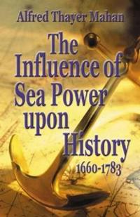 The Influence of Sea Power Upon History 1660-1783