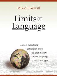 Limits of Language: Almost Everything You Didn't Know about Language and Languages