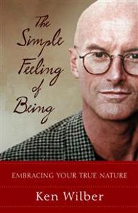 The Simple Feeling of Being: Visionary, Spiritual, and Poetic Writings