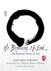 No Beginning, No End: The Intimate Heart of Zen