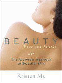 Beauty Pure and Simple: The Ayurvedic Approach to Beautiful Skin