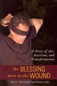 The Blessing Next to the Wound: A Story of Art, Activism, and Transformation