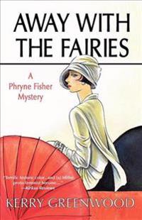 Away with the Fairies: A Phryne Fisher Mystery