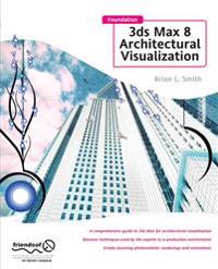 Foundation 3ds Max 8 Architectural Visualization:
