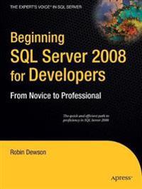 Beginning SQL Server 2008 for Developers: From Novice to Professional