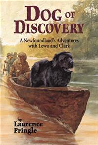 Dog of Discovery: A Newfoundland's Adventures with Lewis and Clark