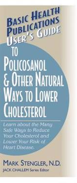 User's Guide to Polycosanol and Other Natural Ways to Lower Cholesterol