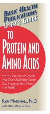 Basic Health Publications User's Guide To Protein And Amino Acids