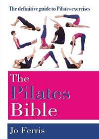 The Pilates Bible: The Definitive Guide to Pilates Exercises