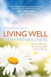 Living Well with Pain and Illness: The Mindful Way to Free Yourself from Suffering
