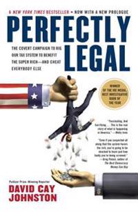 Perfectly Legal: The Covert Campaign to Rig Our Tax System to Benefit the Super Rich--And Cheat Everybody Else