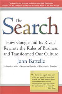 The Search: How Google and Its Rivals Rewrote the Rules of Business and Transformed Our Culture