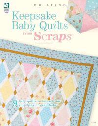 Keepsake Baby Quilts from Scraps