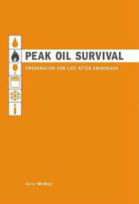 Peak Oil Survival: Preparation for Life After Gridcrash