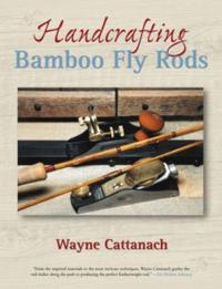 Handcrafting Bamboo Fly Rods