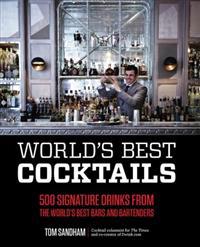 World's Best Cocktails: 500 Signature Drinks from the World's Best Bars and Bartenders