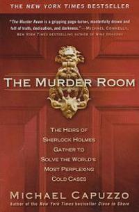 The Murder Room: The Heirs of Sherlock Holmes Gather to Solve the World's Most Perplexing Cold Cases