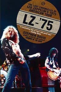 Lz-'75: The Lost Chronicles of Led Zeppelin's 1975 American Tour