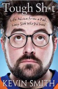 Tough Sh*t: Life Advice from a Fat, Lazy Slob Who Did Good