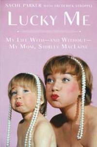 Lucky Me: My Life with and without My Mom, Shirley MacLaine