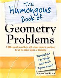 The Humongous Book of Geometry Problems: Translated for People Who Don't Speak Math