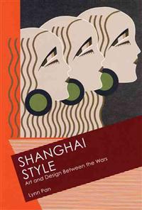 Shanghai Style: Art and Design Between the Wars
