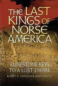 The Last Kings of Norse America: Runestone Keys to a Lost Empire