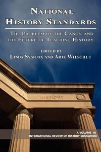 National History Standards: The Problem of the Canon and the Future of Teaching History (Hc)