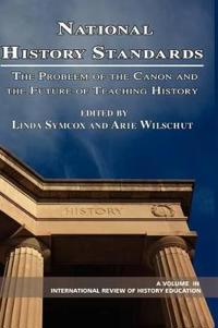 National History Standards: The Problem of the Canon and the Future of Teaching History (Hc)